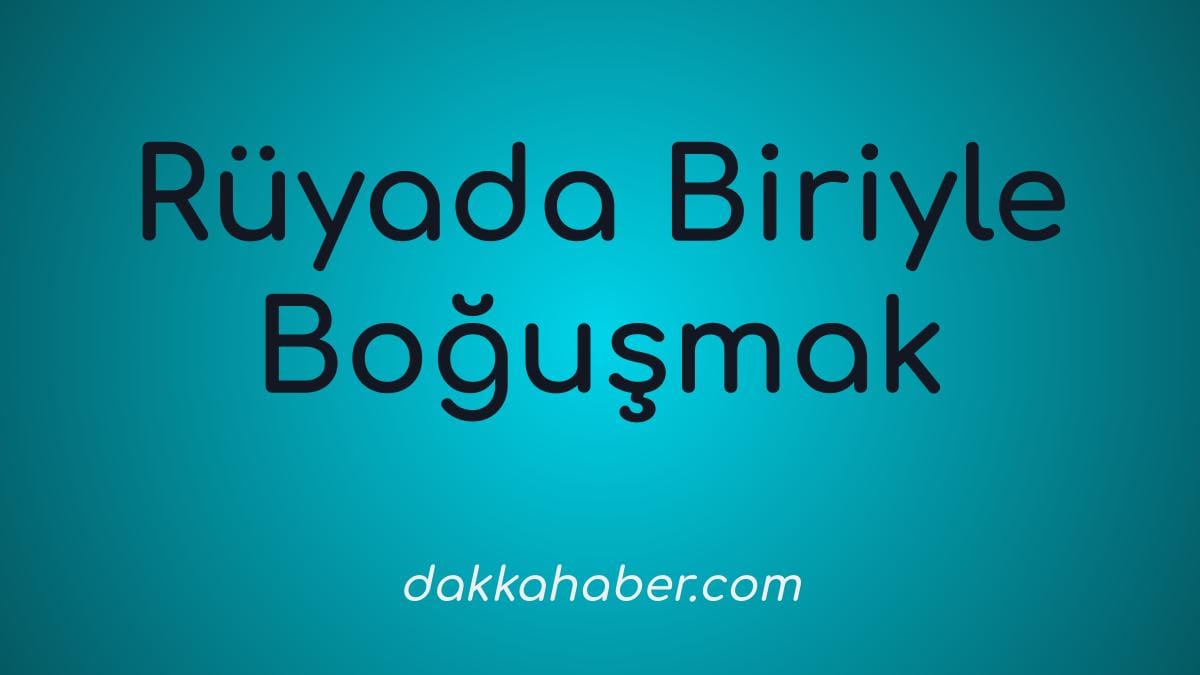 ruyada biriyle bogusmak