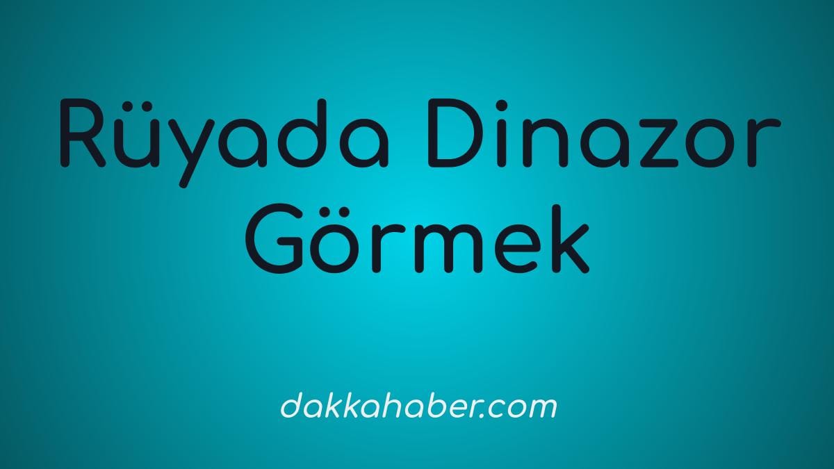 ruyada dinazor gormek
