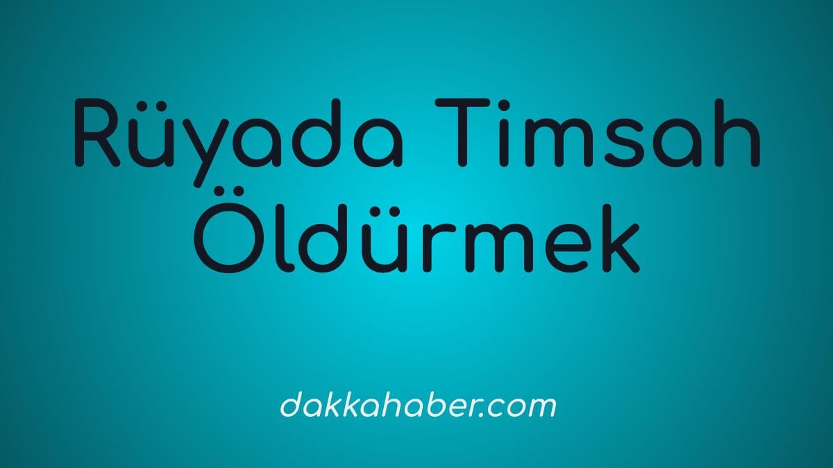 ruyada timsah oldurmek