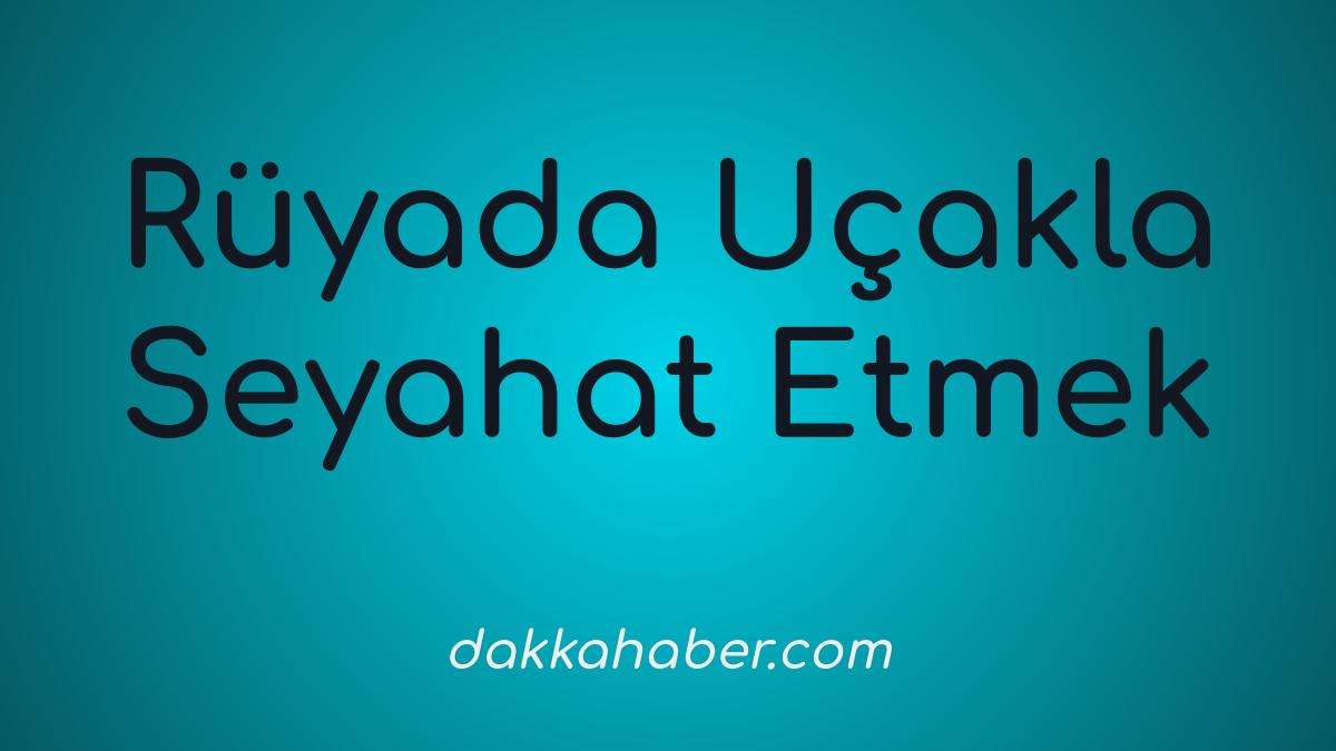 ruyada ucakla seyahat etmek ucak yolculugu