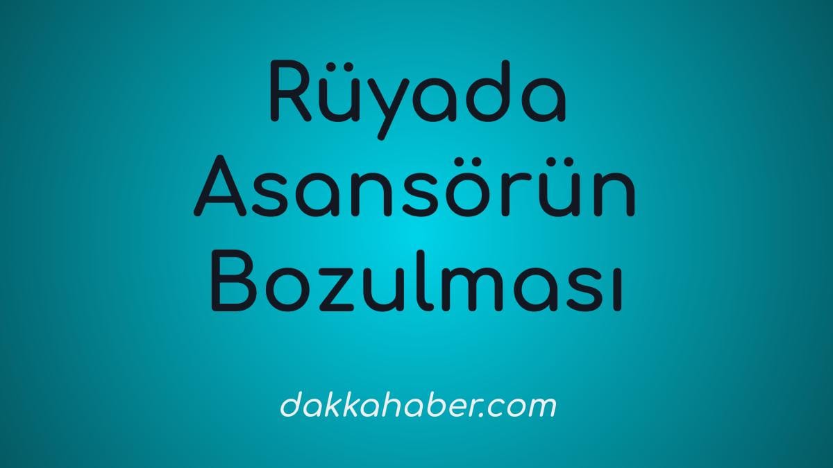 ruyada asansor bozulmasi