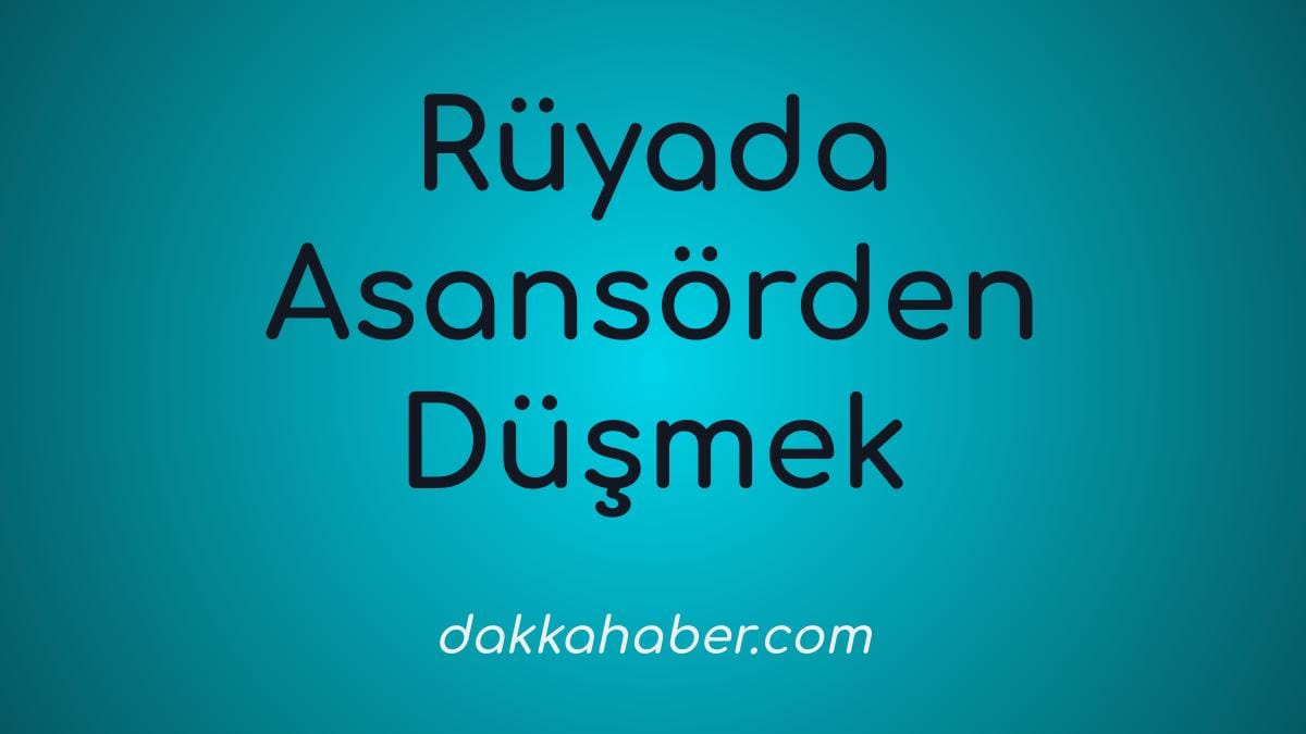 ruyada asansorden dusmek