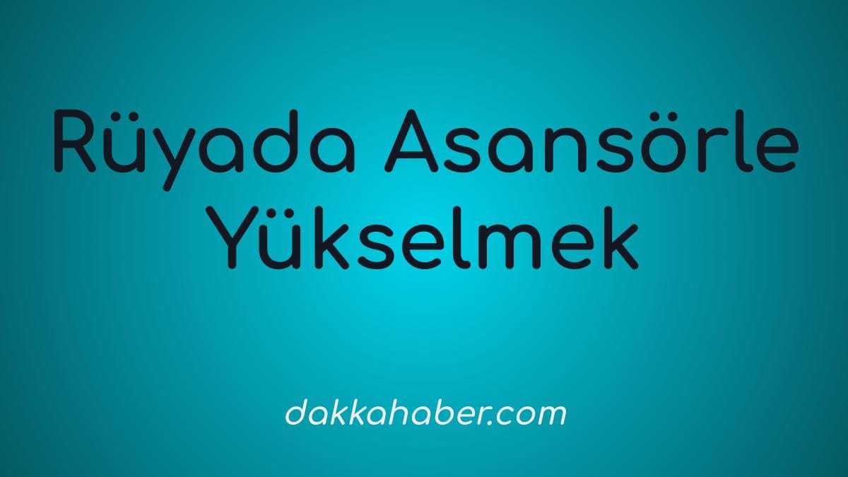 ruyada asansorle yukselmek