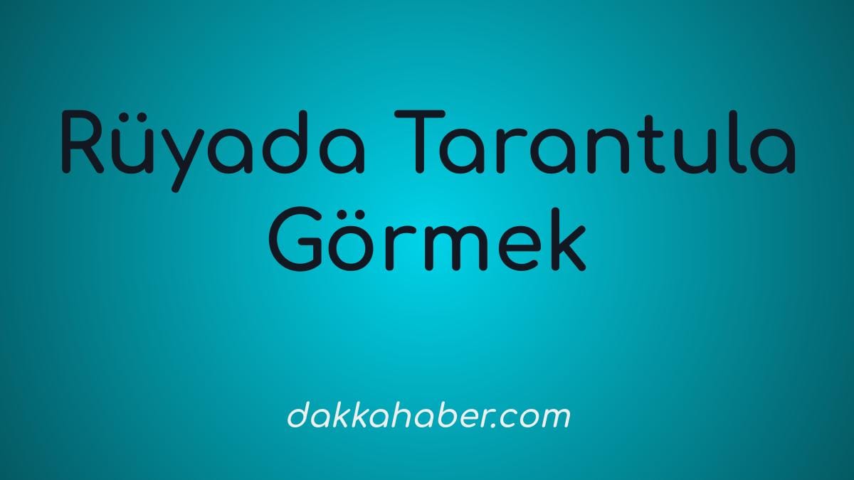 ruyada tarantula gormek